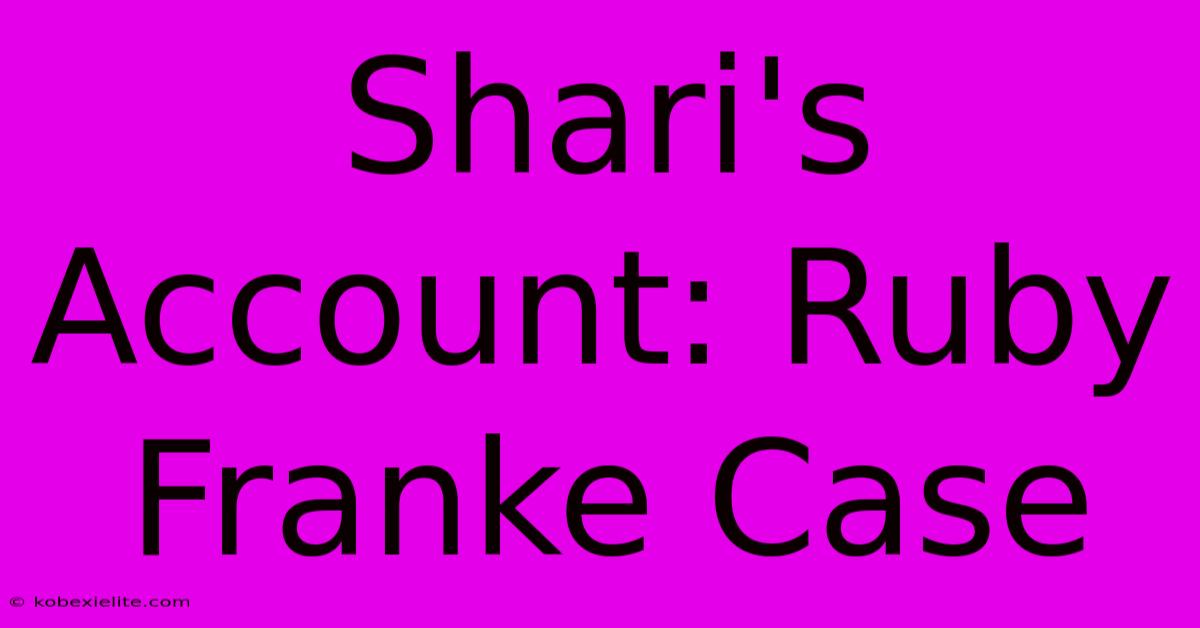 Shari's Account: Ruby Franke Case