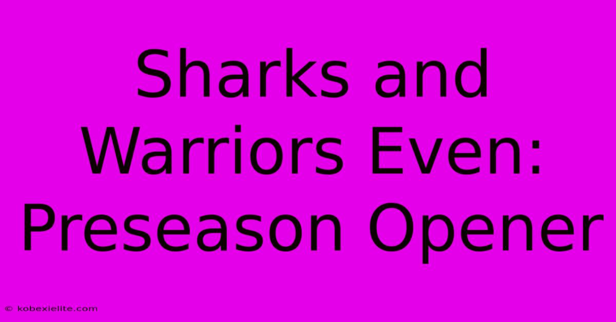 Sharks And Warriors Even: Preseason Opener