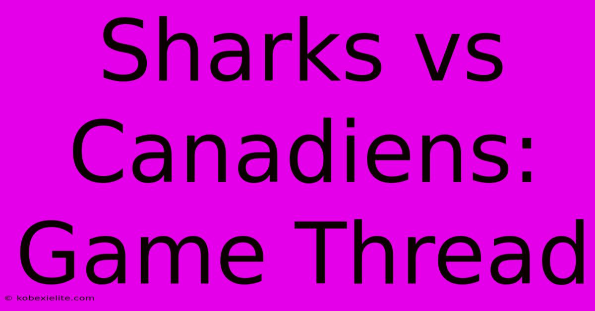 Sharks Vs Canadiens: Game Thread