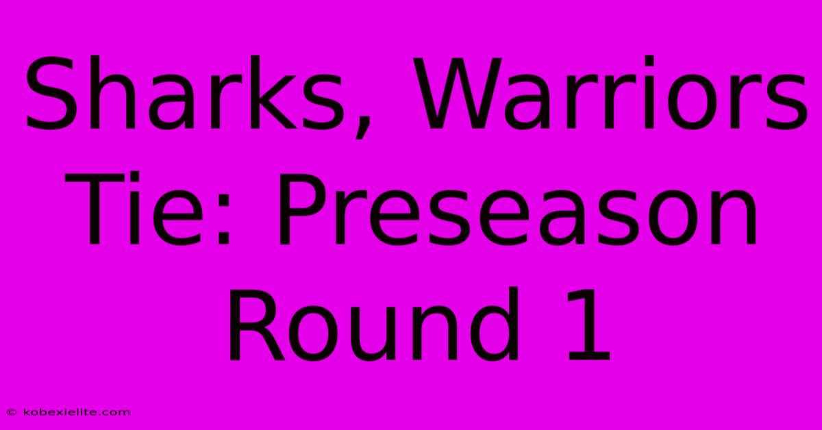 Sharks, Warriors Tie: Preseason Round 1