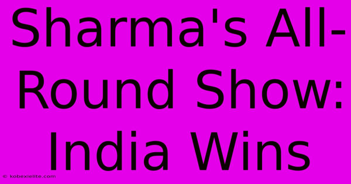 Sharma's All-Round Show: India Wins