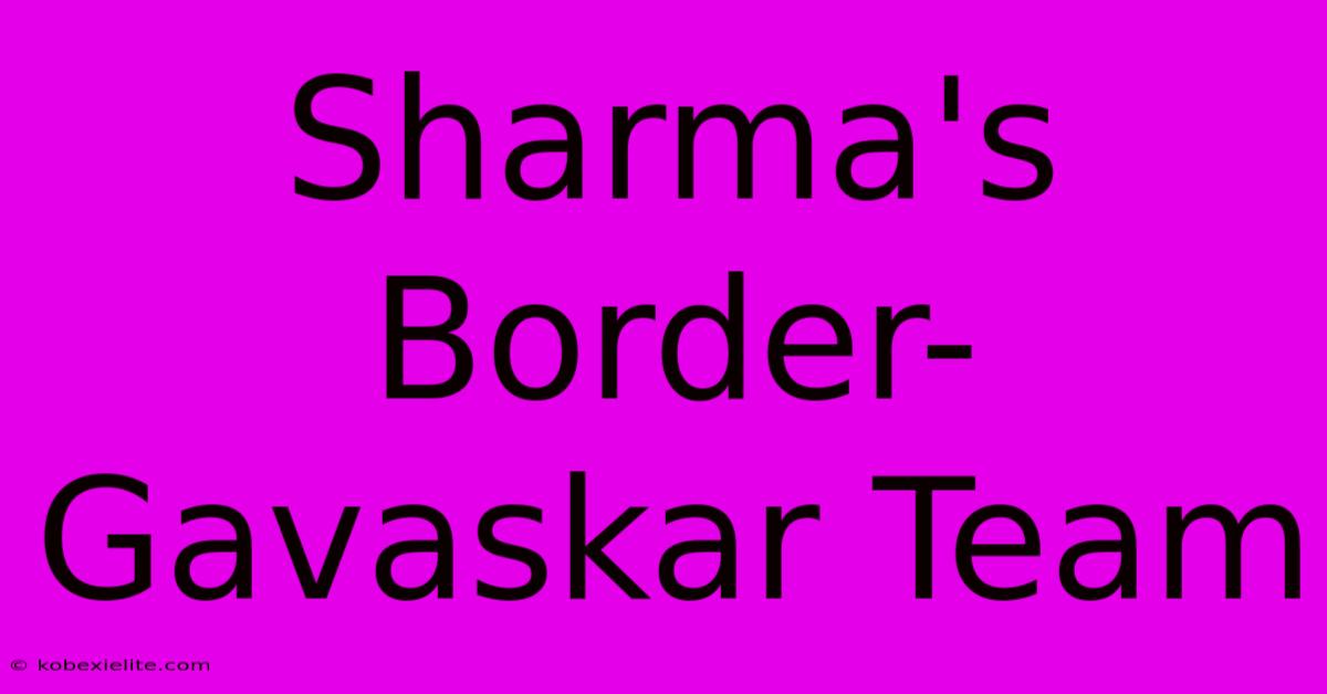 Sharma's Border-Gavaskar Team