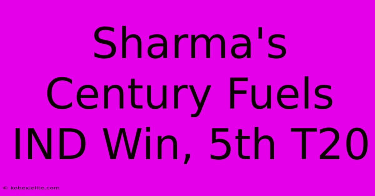 Sharma's Century Fuels IND Win, 5th T20