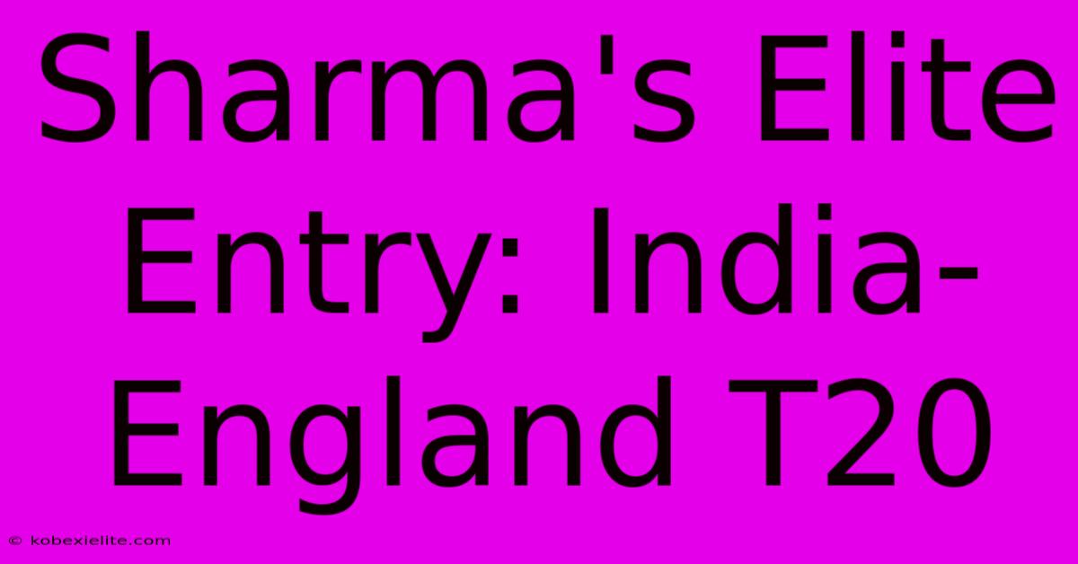 Sharma's Elite Entry: India-England T20