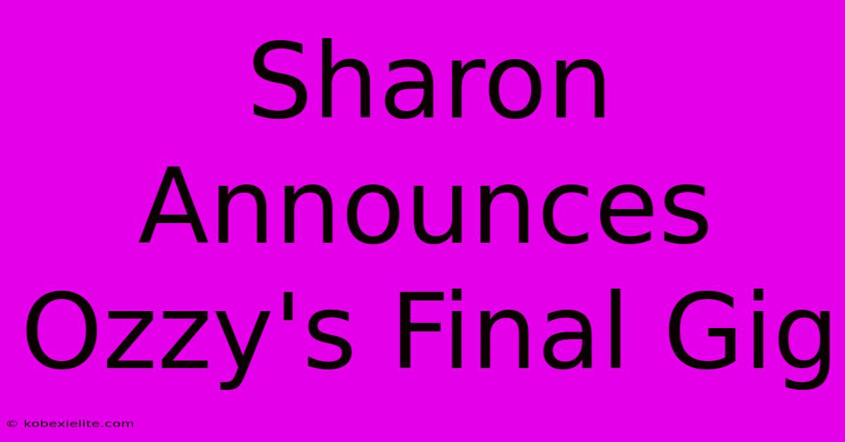 Sharon Announces Ozzy's Final Gig