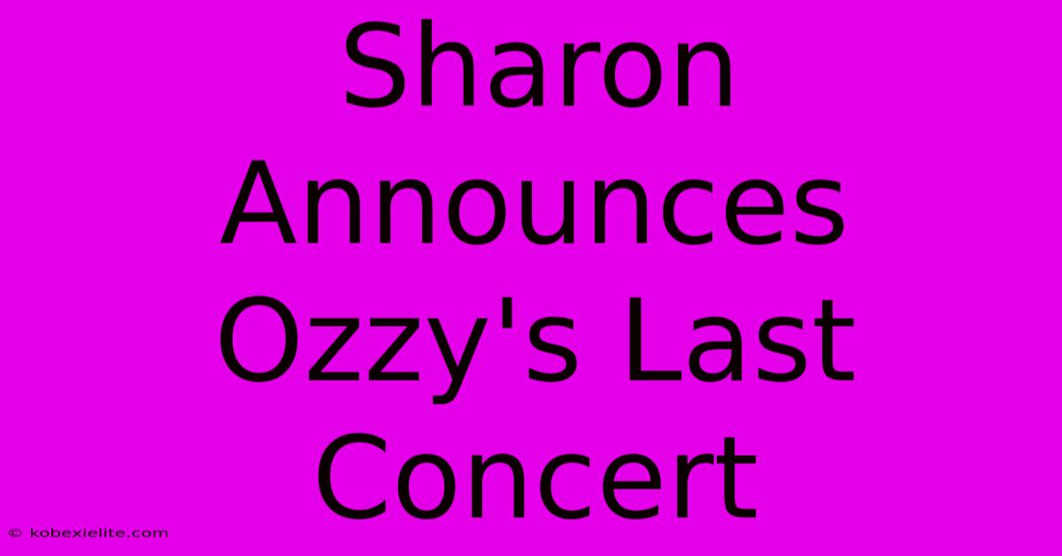 Sharon Announces Ozzy's Last Concert