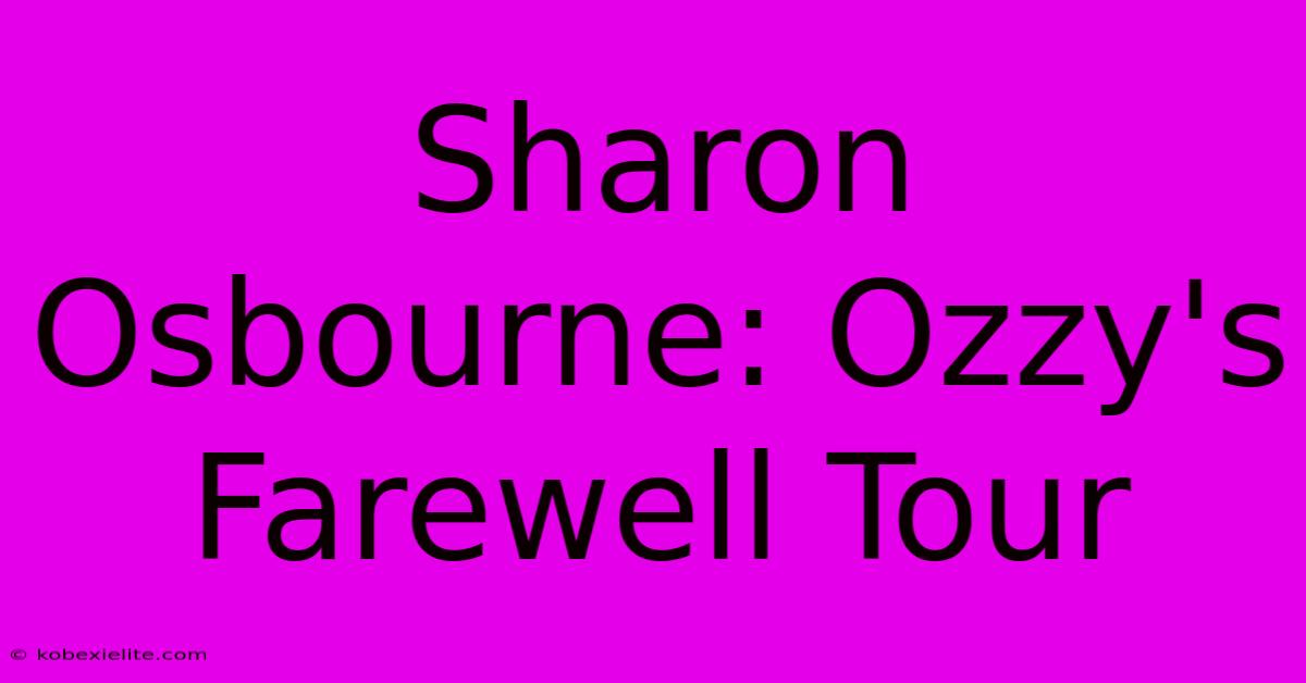 Sharon Osbourne: Ozzy's Farewell Tour