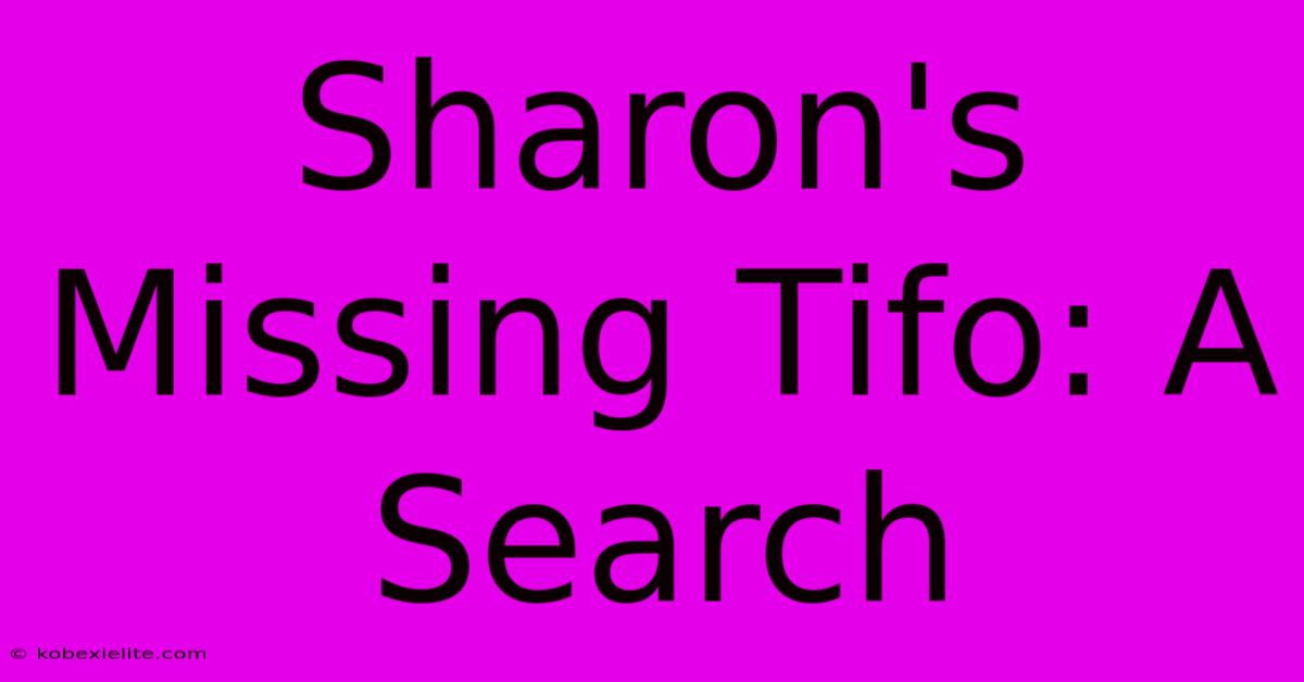 Sharon's Missing Tifo: A Search