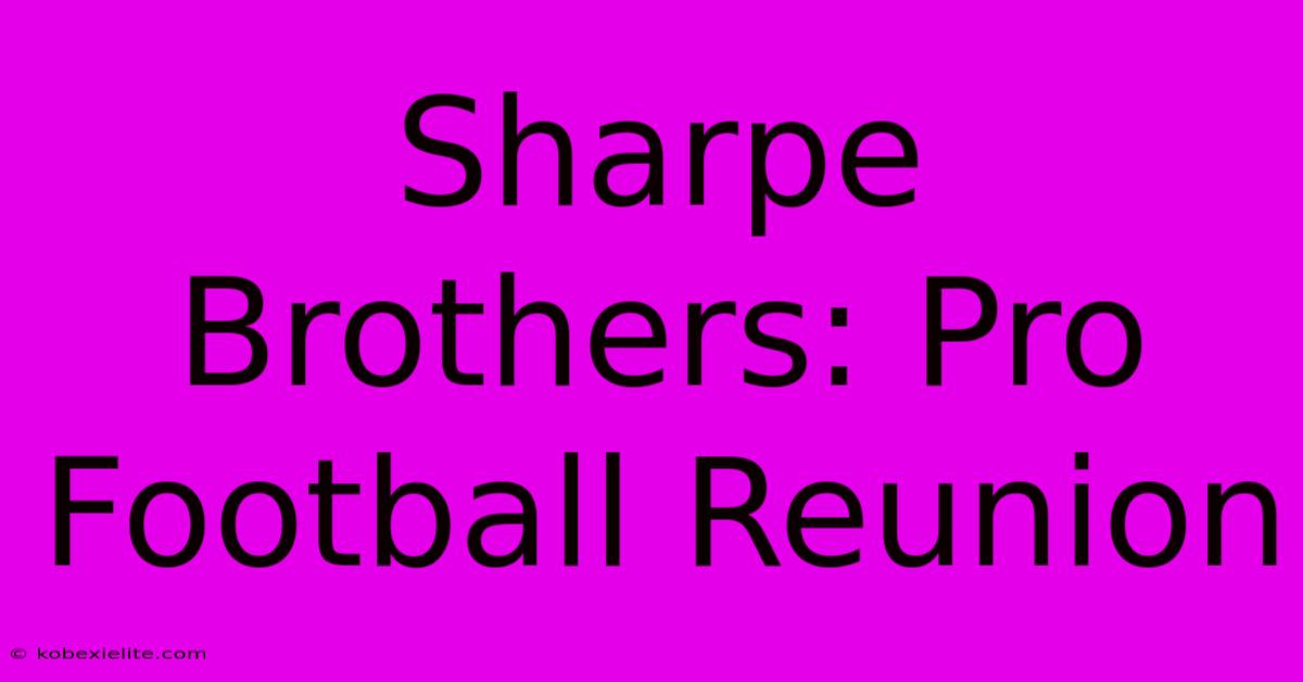 Sharpe Brothers: Pro Football Reunion