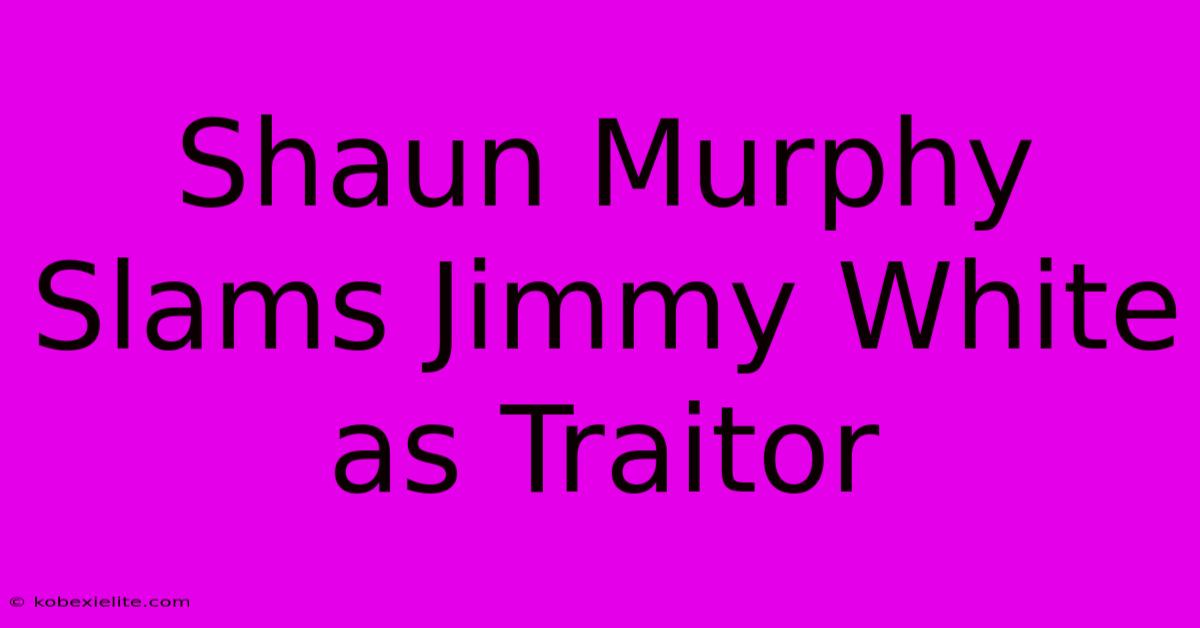 Shaun Murphy Slams Jimmy White As Traitor