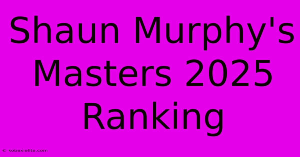 Shaun Murphy's Masters 2025 Ranking