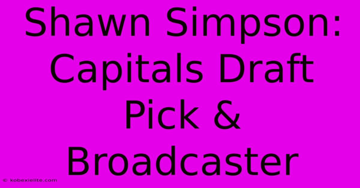 Shawn Simpson: Capitals Draft Pick & Broadcaster