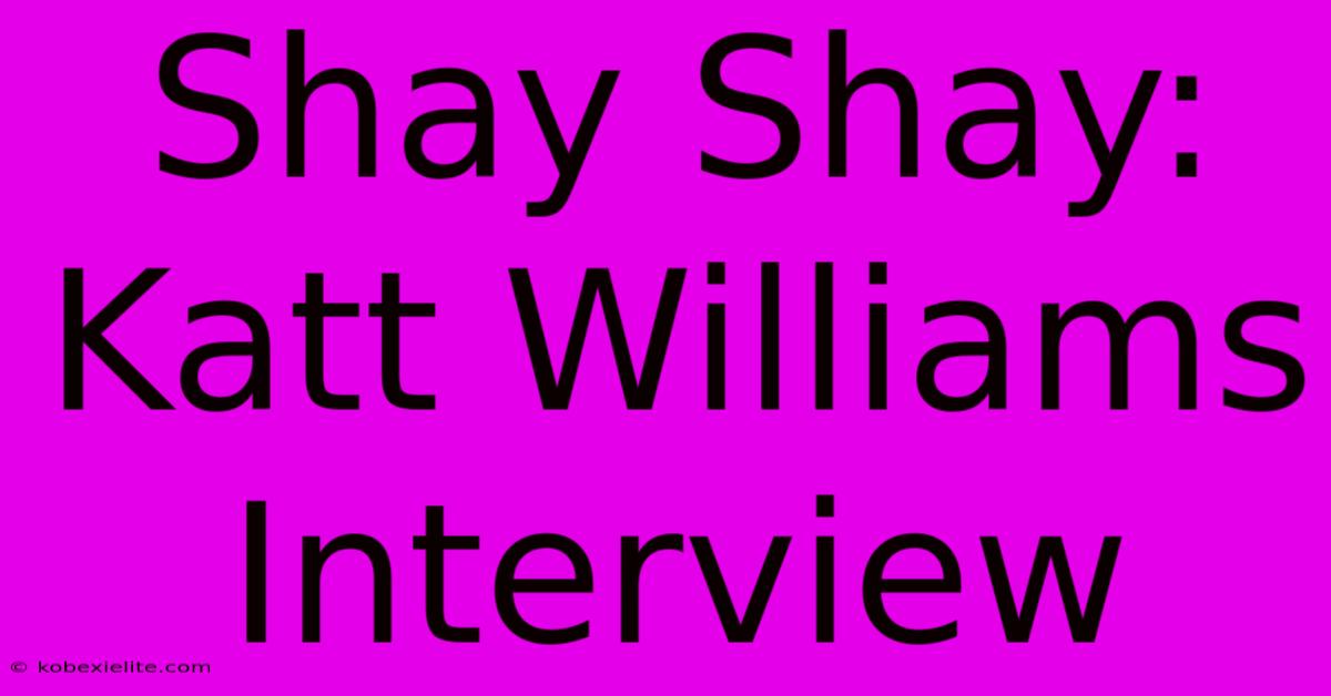 Shay Shay: Katt Williams Interview