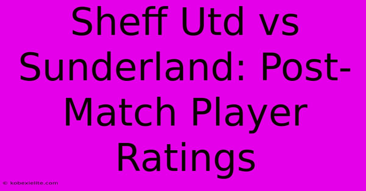 Sheff Utd Vs Sunderland: Post-Match Player Ratings