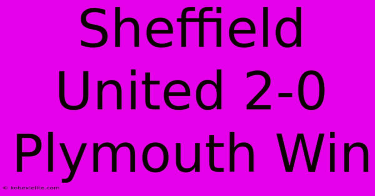 Sheffield United 2-0 Plymouth Win Sheffield United 2-0 Plymouth Win
