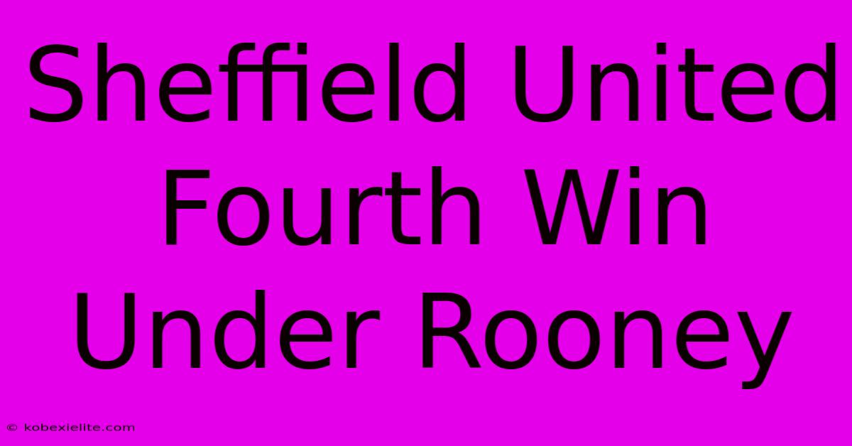 Sheffield United Fourth Win Under Rooney Sheffield United Fourth Win Under Rooney