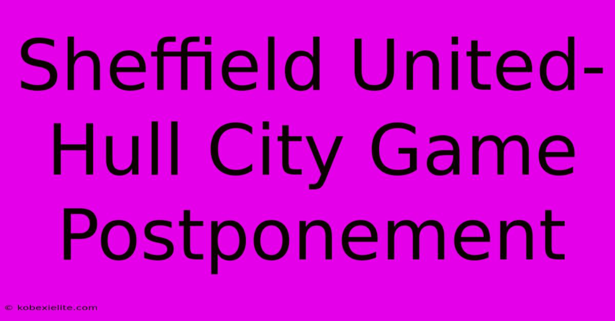 Sheffield United-Hull City Game Postponement