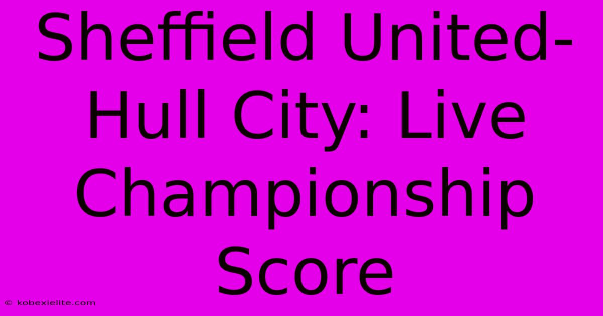 Sheffield United-Hull City: Live Championship Score