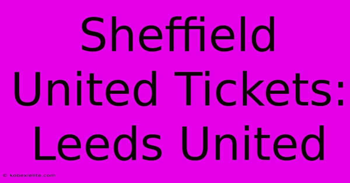 Sheffield United Tickets: Leeds United