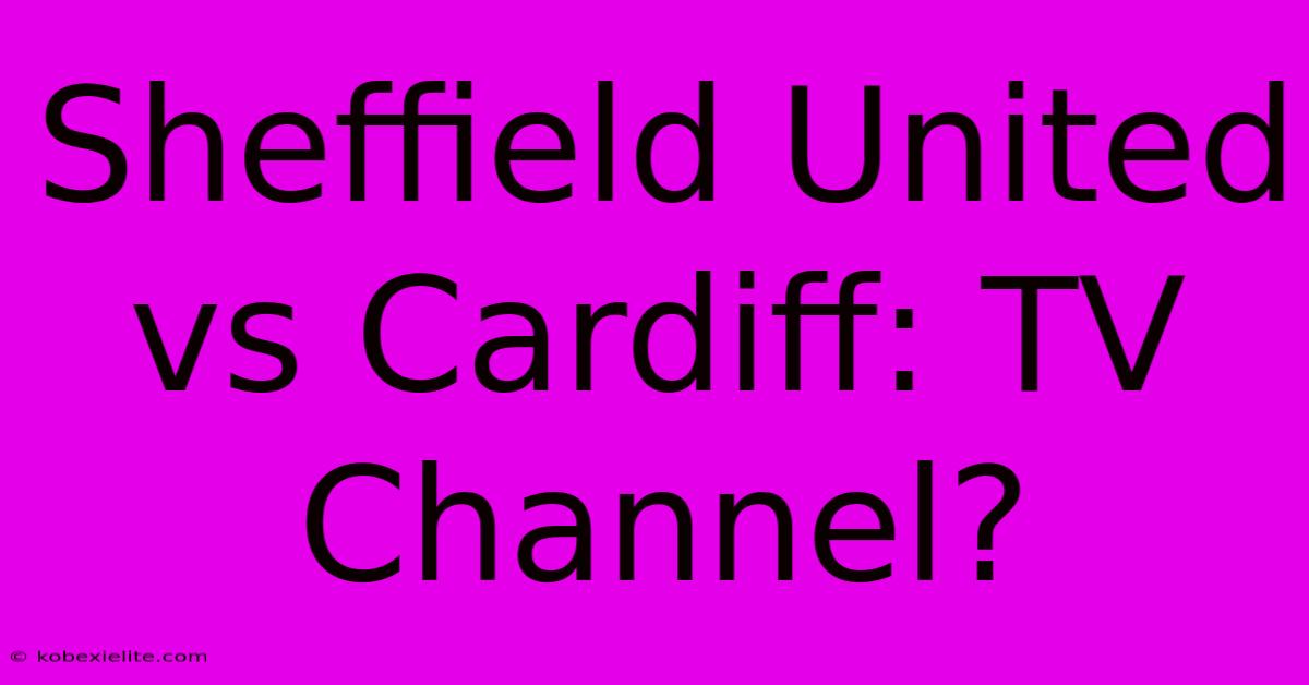 Sheffield United Vs Cardiff: TV Channel?