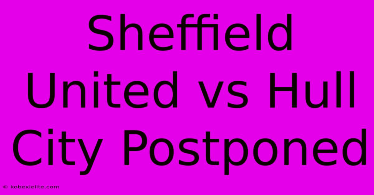 Sheffield United Vs Hull City Postponed