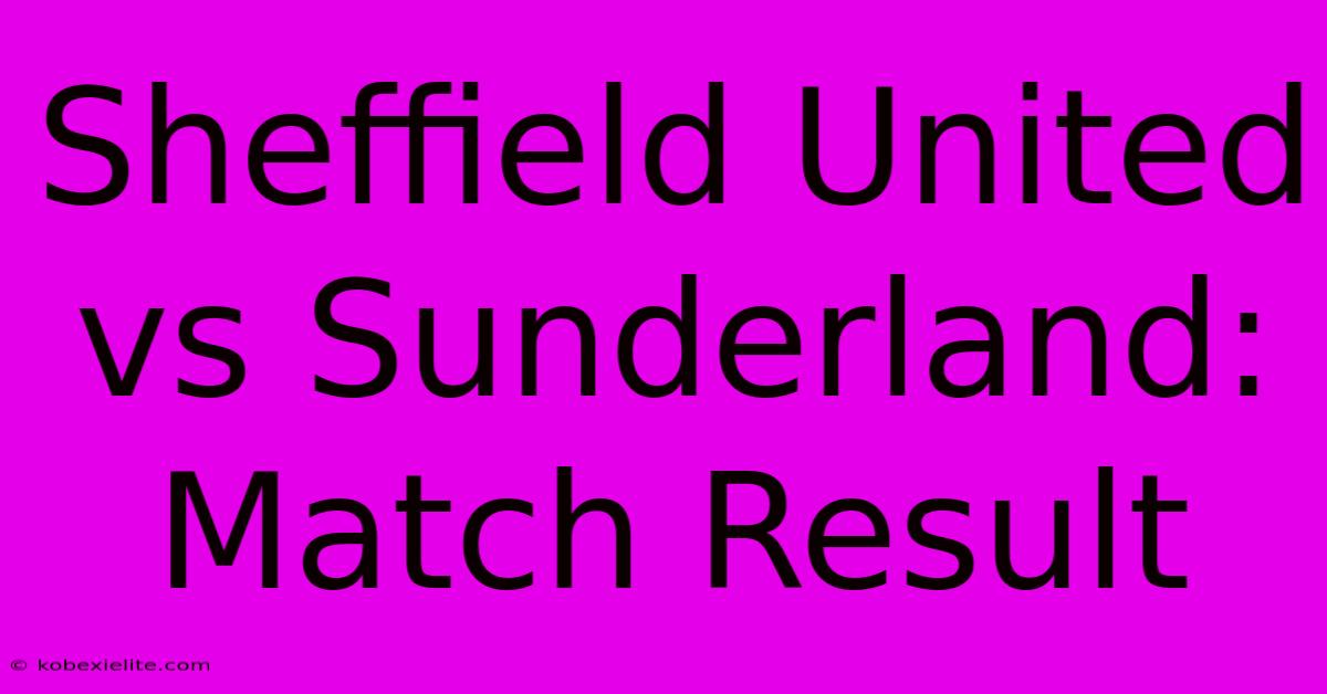 Sheffield United Vs Sunderland: Match Result