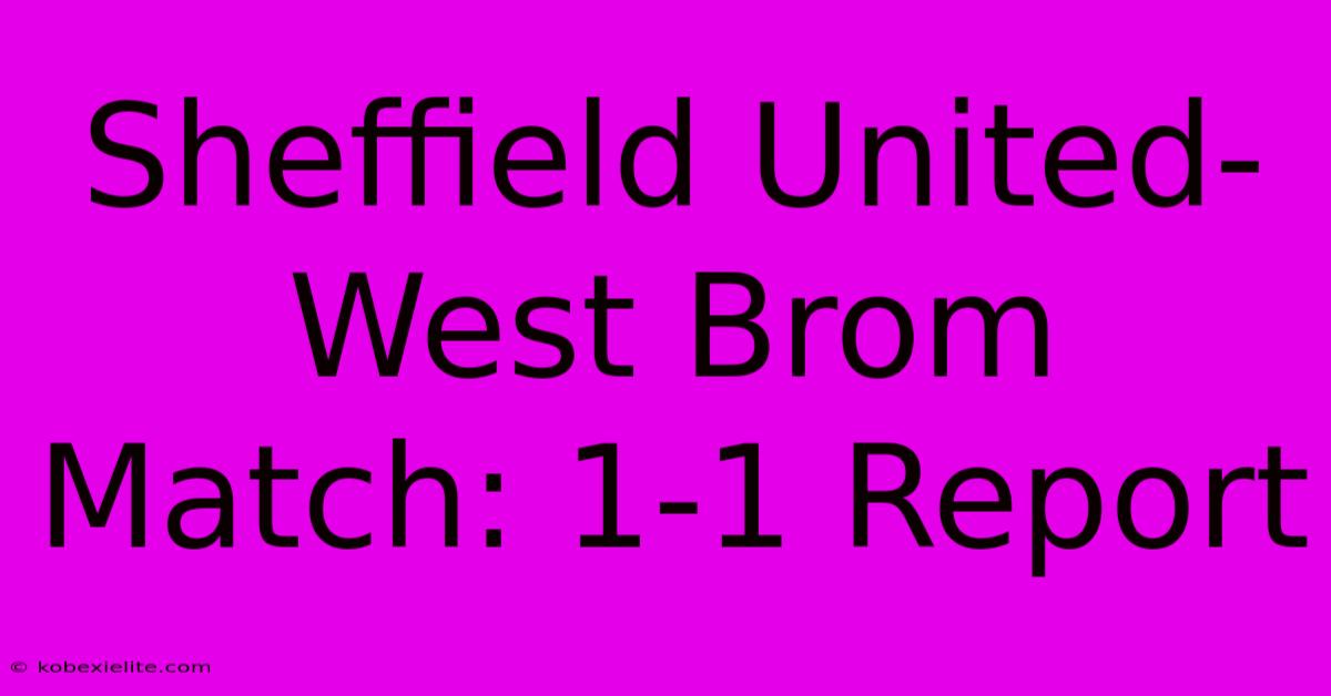 Sheffield United-West Brom Match: 1-1 Report