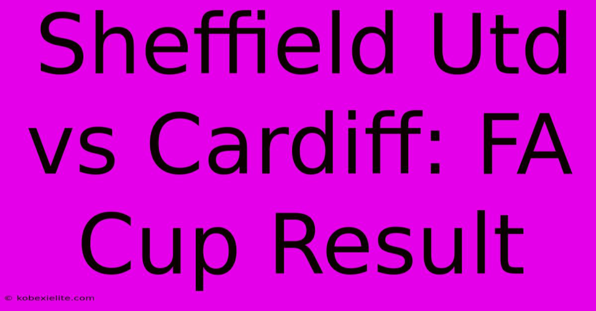 Sheffield Utd Vs Cardiff: FA Cup Result