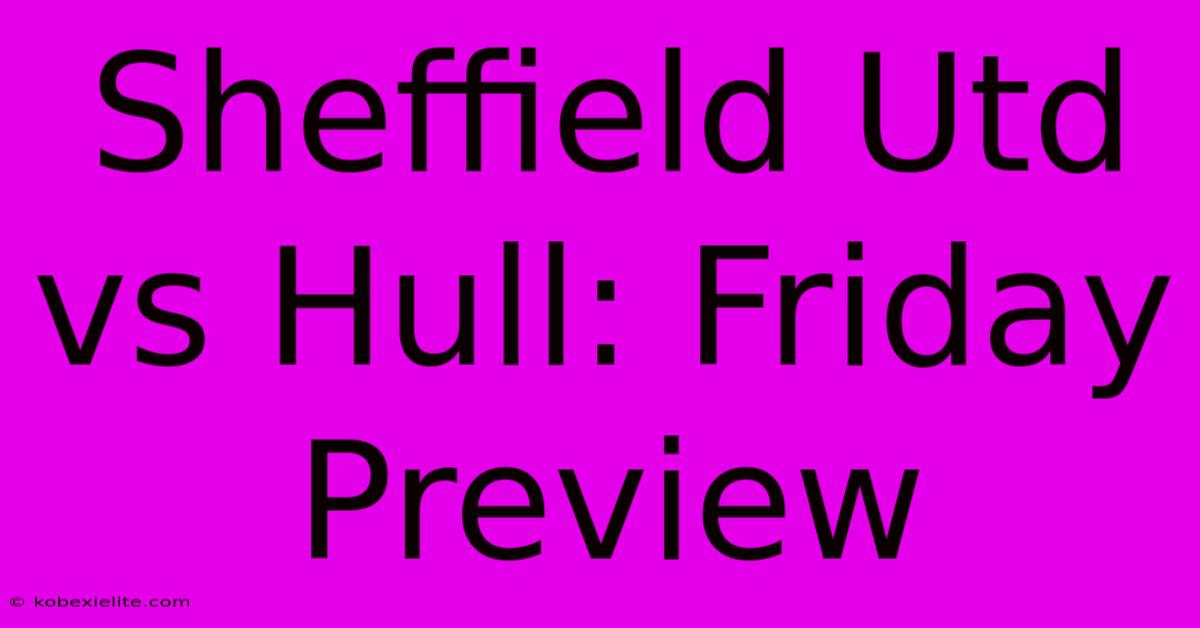 Sheffield Utd Vs Hull: Friday Preview