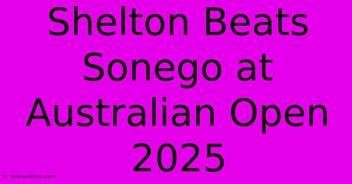 Shelton Beats Sonego At Australian Open 2025