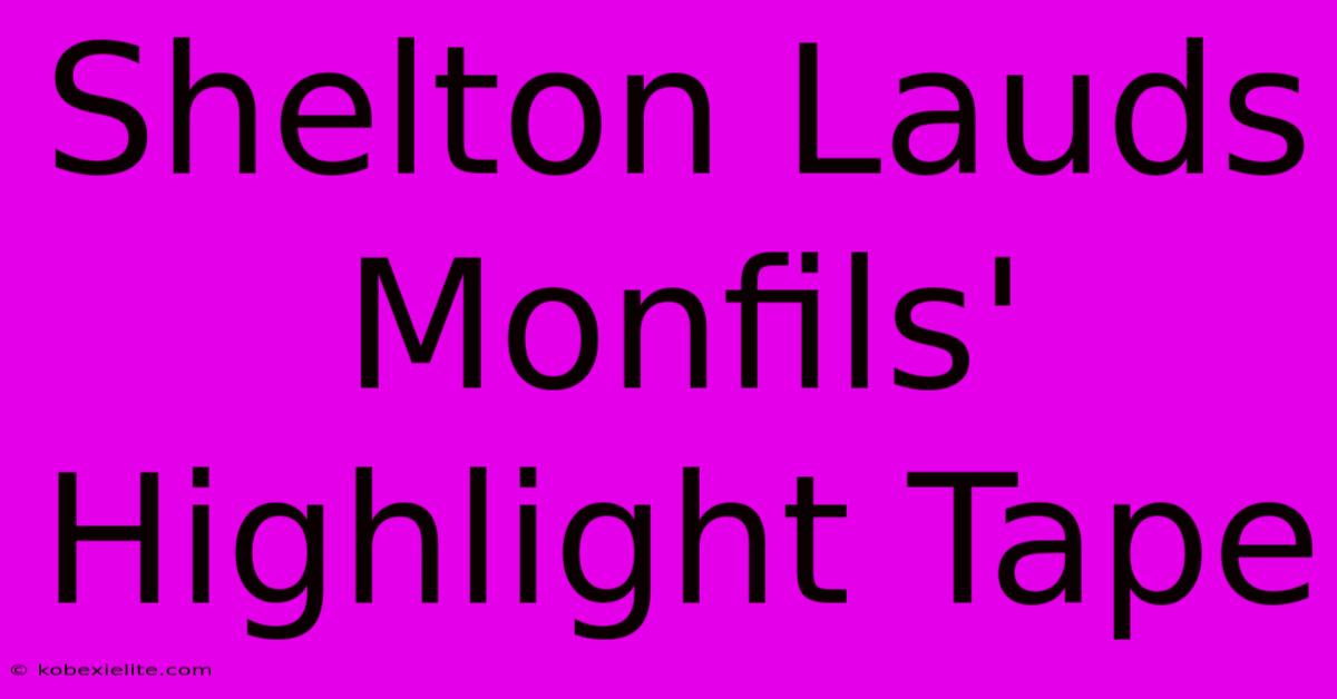 Shelton Lauds Monfils' Highlight Tape