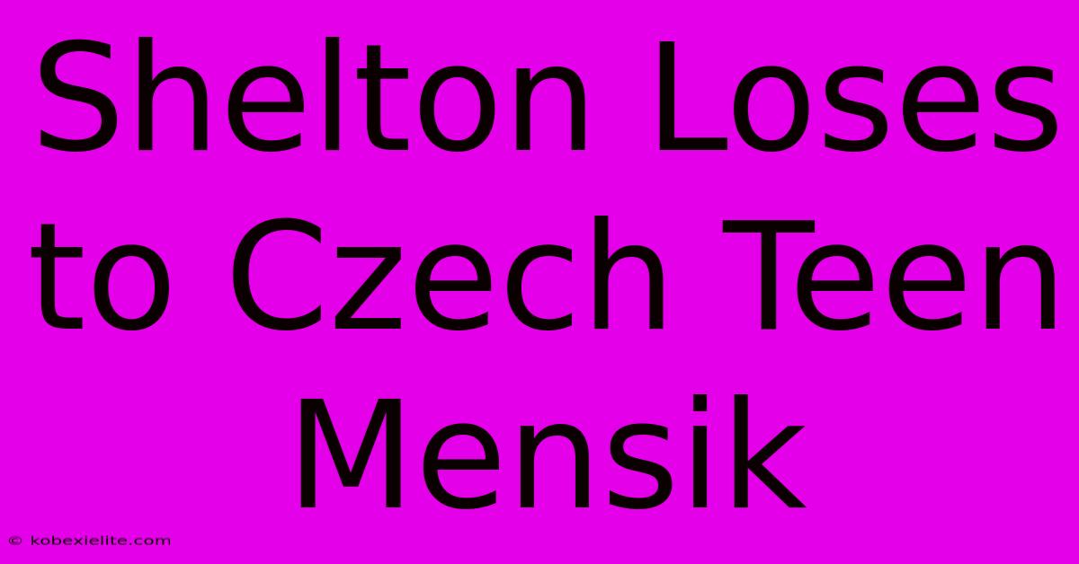 Shelton Loses To Czech Teen Mensik