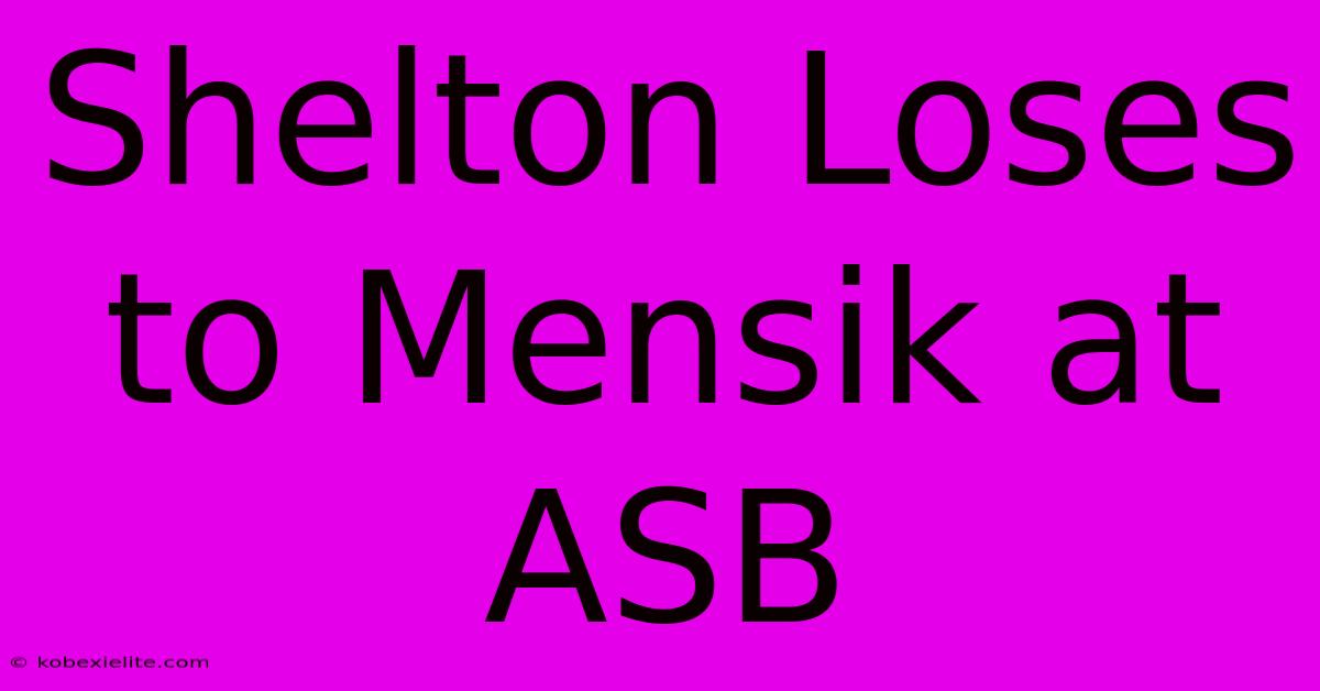 Shelton Loses To Mensik At ASB