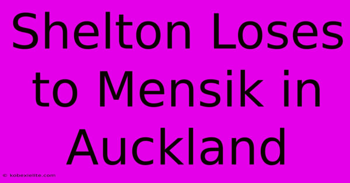 Shelton Loses To Mensik In Auckland