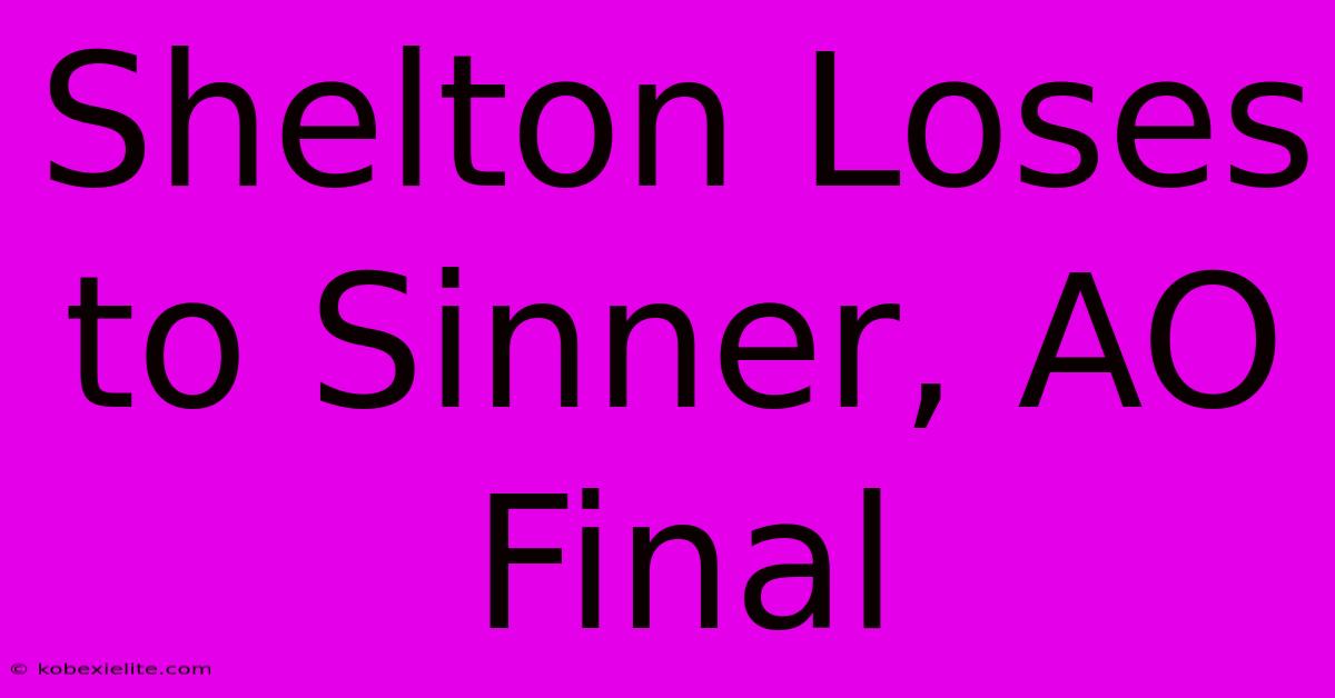 Shelton Loses To Sinner, AO Final