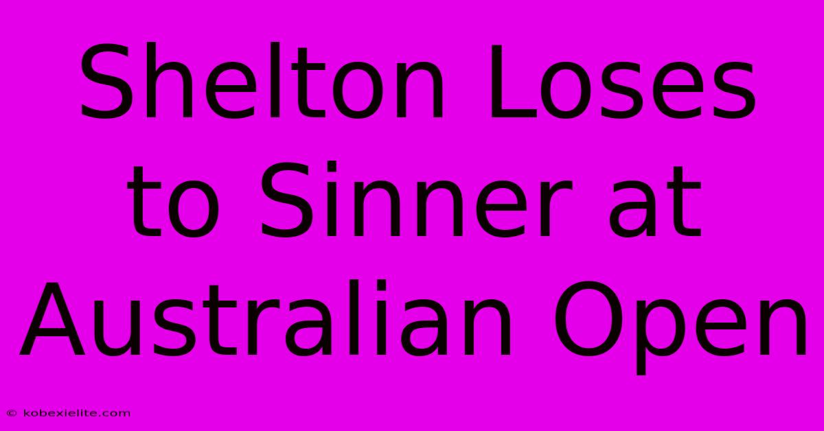 Shelton Loses To Sinner At Australian Open