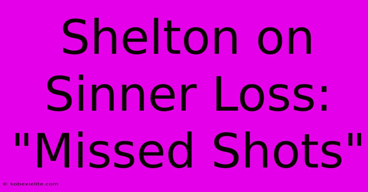 Shelton On Sinner Loss: 