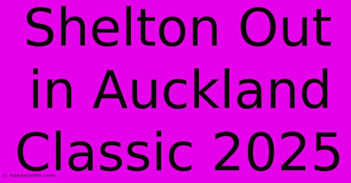 Shelton Out In Auckland Classic 2025