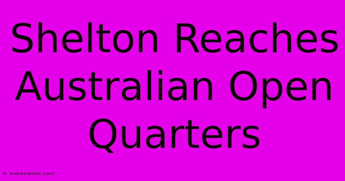 Shelton Reaches Australian Open Quarters