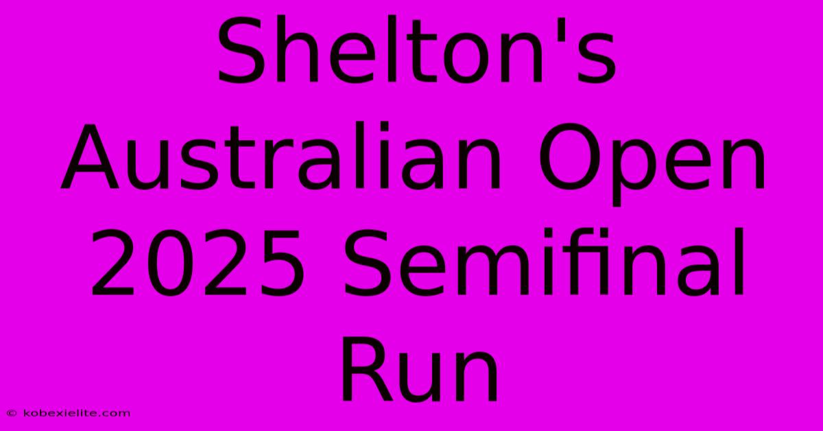 Shelton's Australian Open 2025 Semifinal Run