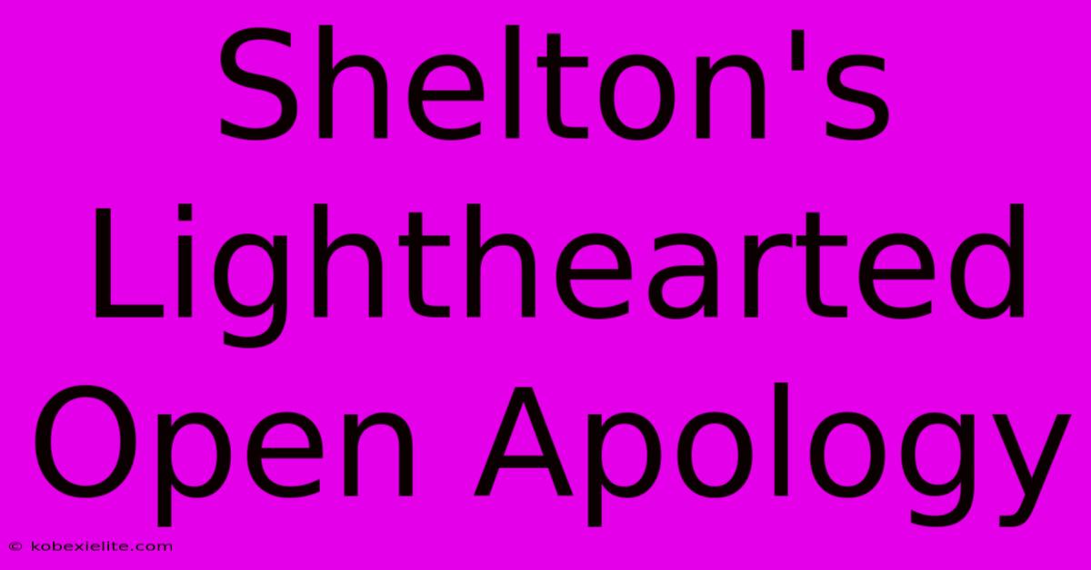 Shelton's Lighthearted Open Apology