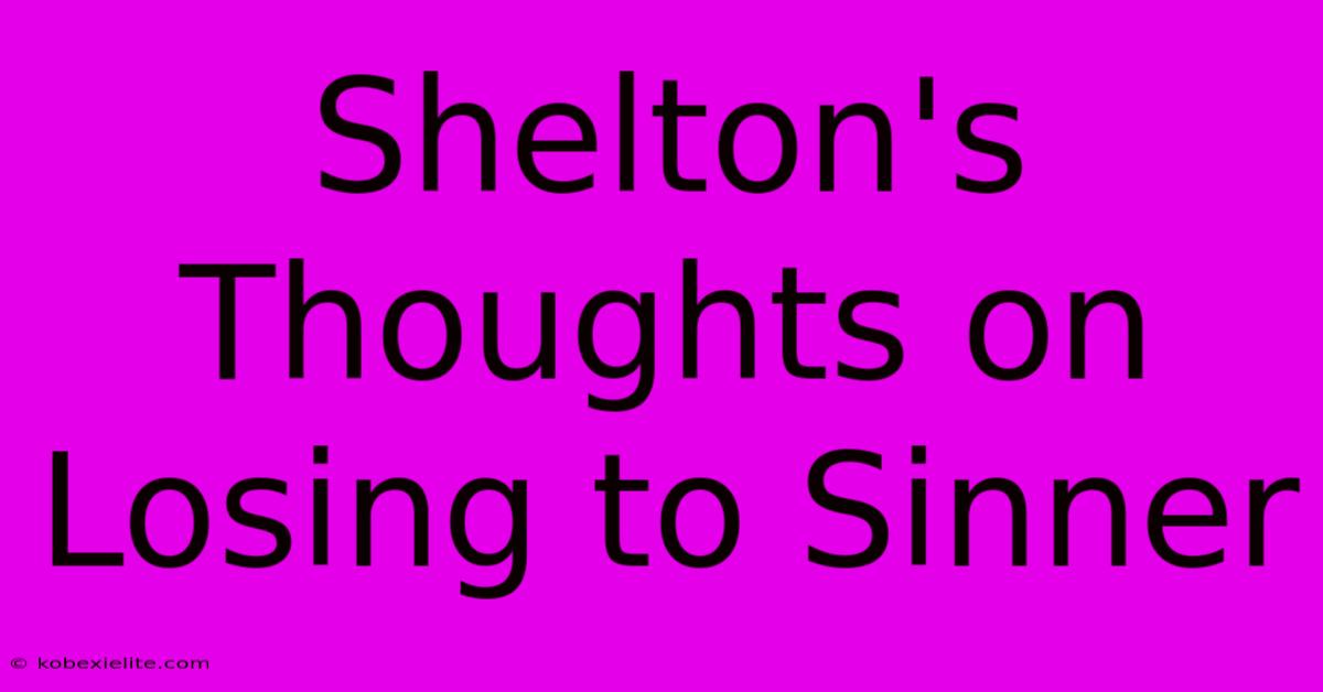 Shelton's Thoughts On Losing To Sinner