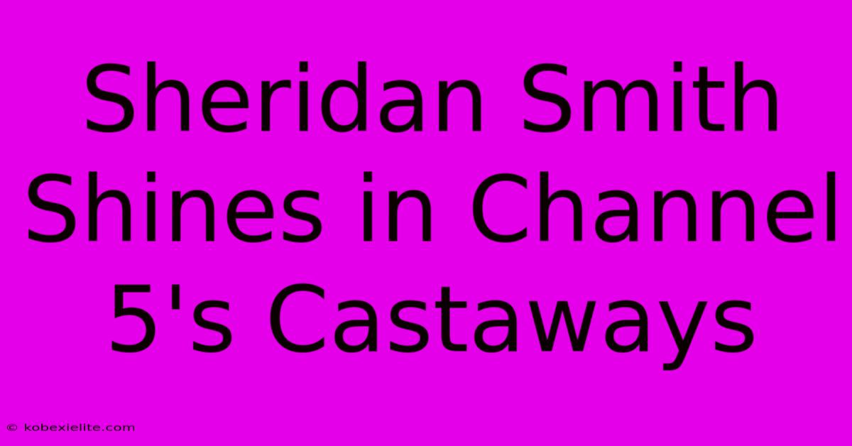 Sheridan Smith Shines In Channel 5's Castaways