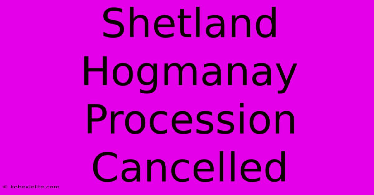 Shetland Hogmanay Procession Cancelled