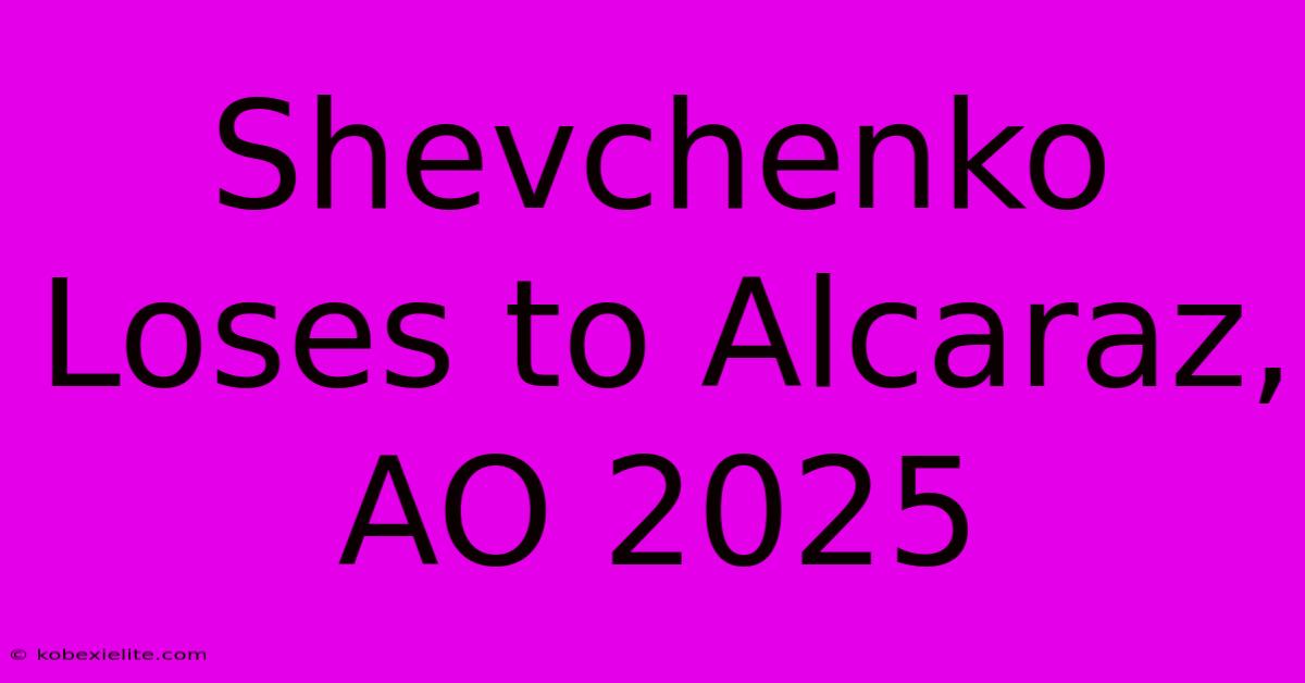 Shevchenko Loses To Alcaraz, AO 2025