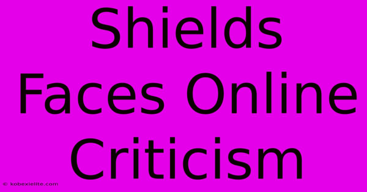 Shields Faces Online Criticism