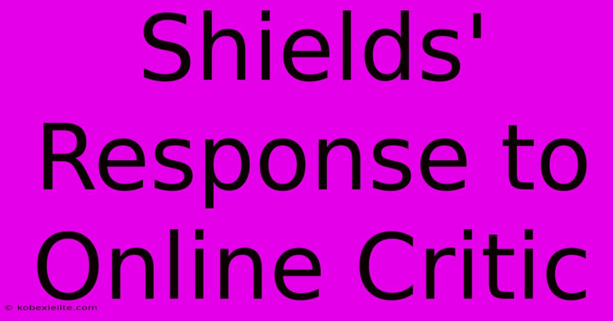 Shields' Response To Online Critic