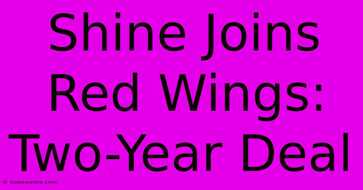 Shine Joins Red Wings: Two-Year Deal