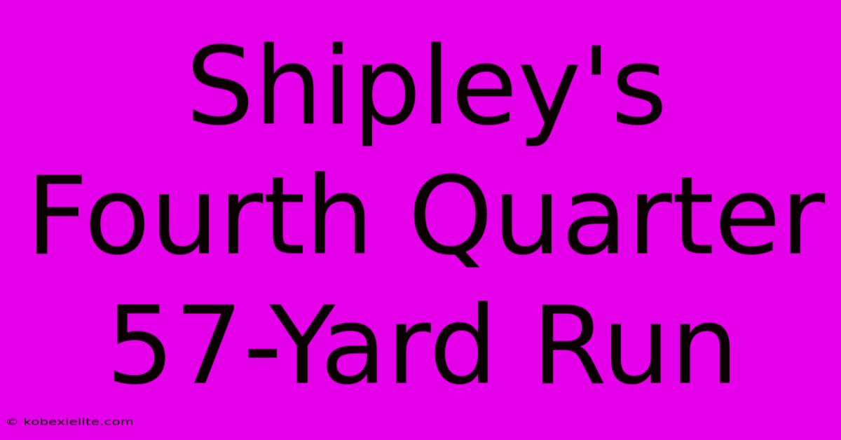 Shipley's Fourth Quarter 57-Yard Run