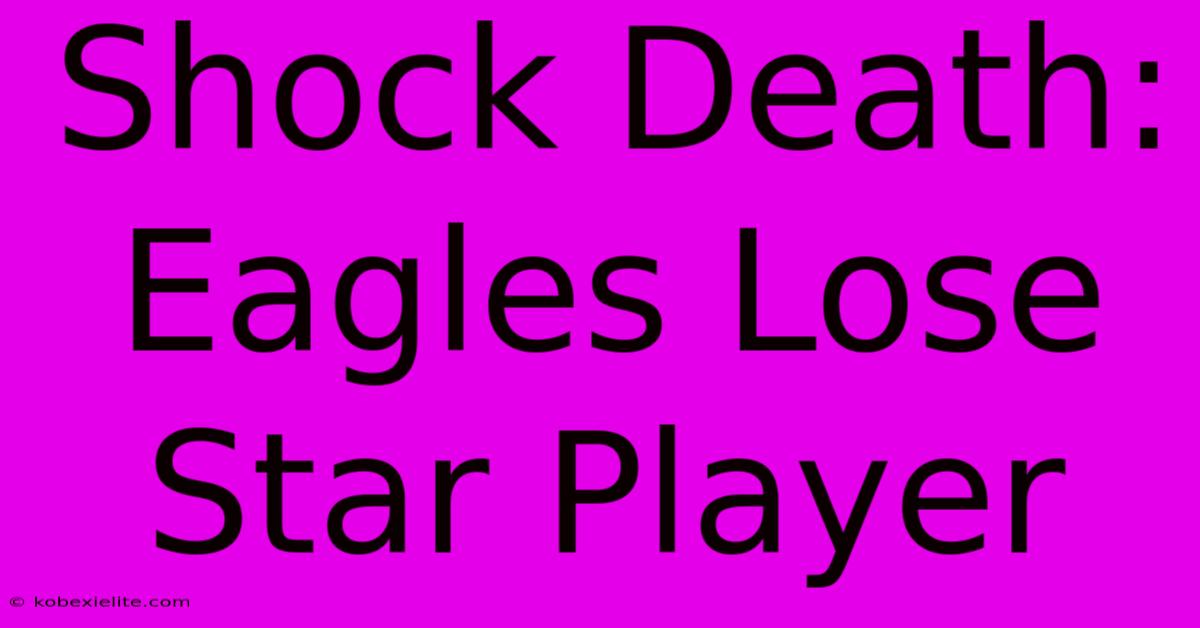 Shock Death: Eagles Lose Star Player